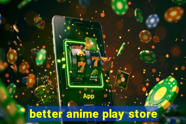 better anime play store